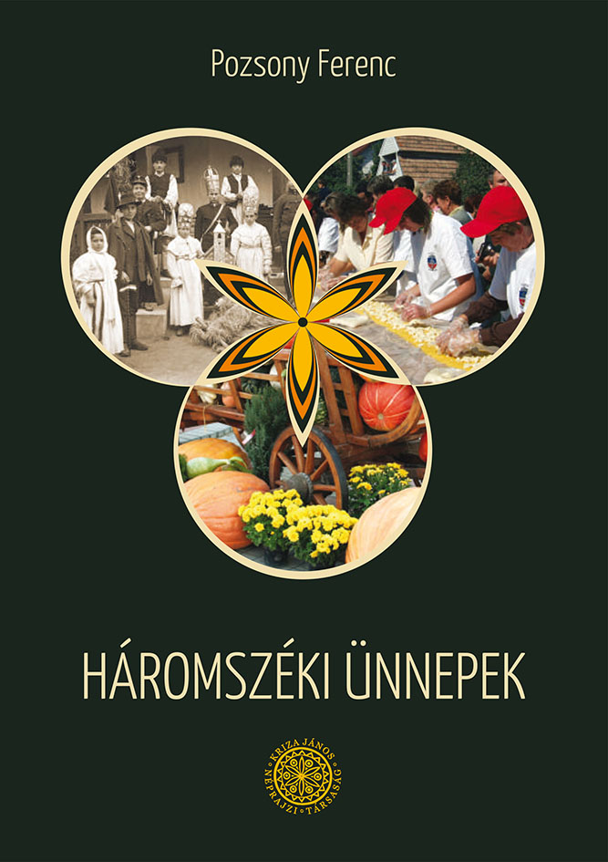 [Folk Customs in the Trei Scaune Region] Háromszéki ünnepek. Dolgozatok háromszéki népszokásokról